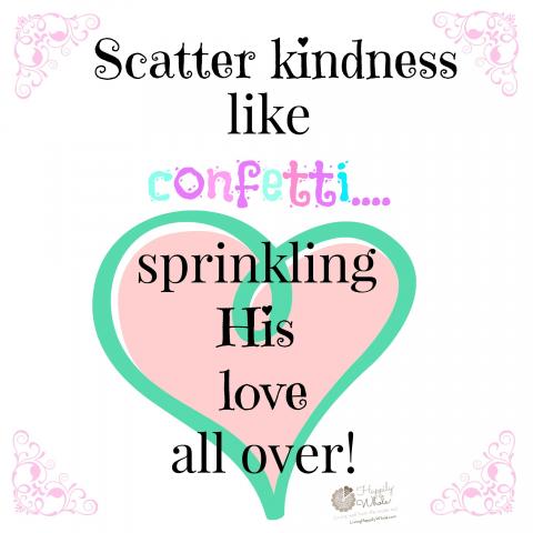 Scatter Kindness Like Confetti...